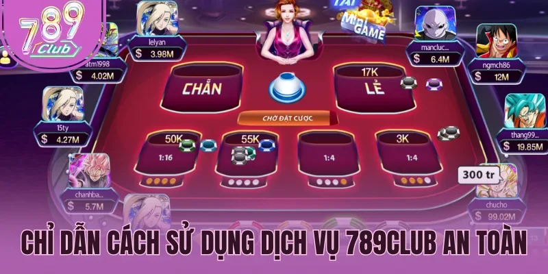 Chỉ dẫn cách sử dụng dịch vụ 789Club an toàn