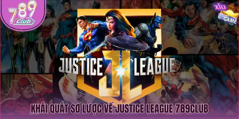 Khái quát sơ lược về Justice league 789Club