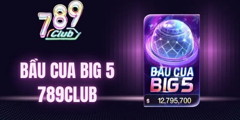 Bầu cua big 5 789Club tích hợp cơ chế MD5