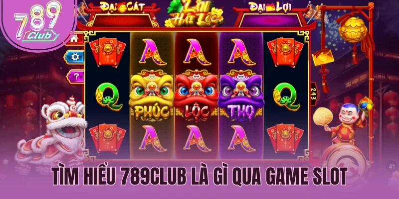 Tìm hiểu 789Club là gì qua game slot