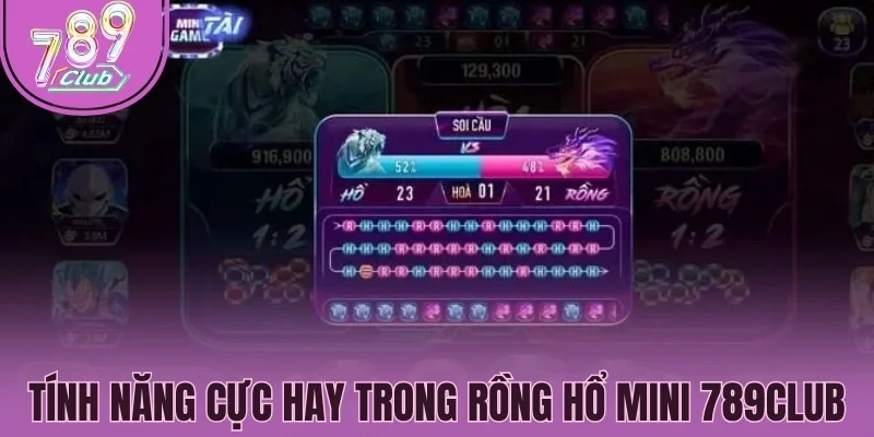 Tính năng cực hay trong Rồng Hổ mini 789Club